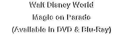Walt Disney World
Magic on Parade
(Available in DVD & Blu-Ray)
