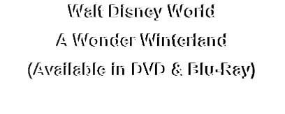 Walt Disney World
A Wonder Winterland
(Available in DVD & Blu-Ray)
