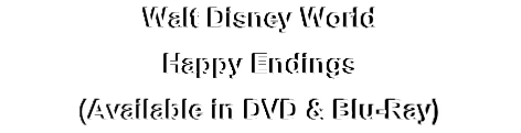 Walt Disney World
Happy Endings
(Available in DVD & Blu-Ray)

