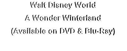 Walt Disney World
A Wonder Winterland
(Available on DVD & Blu-Ray)
