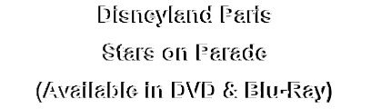 Disneyland Paris
Stars on Parade
(Available in DVD & Blu-Ray)
