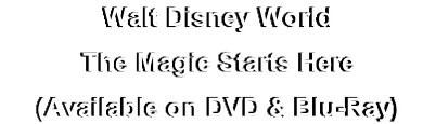 Walt Disney World
The Magic Starts Here
(Available on DVD & Blu-Ray)
