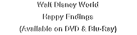 Walt Disney World
Happy Endings
(Available on DVD & Blu-Ray)
