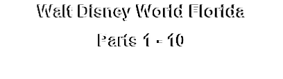 Walt Disney World Florida
Parts 1 - 10
on DVD
