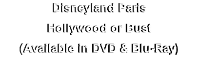 Disneyland Paris
Hollywood or Bust
(Available in DVD & Blu-Ray)
