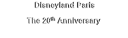  Disneyland Paris
The 20th Anniversary
(Available in DVD & Blu-Ray)
