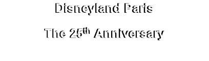 Disneyland Paris
The 25th Anniversary
(Available in DVD & Blu-Ray)
