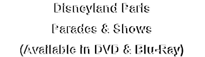Disneyland Paris
Parades & Shows
(Available in DVD & Blu-Ray)
