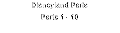 Disneyland Paris
Parts 1 - 10 
on DVD
