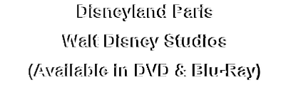 Disneyland Paris
Walt Disney Studios
(Available in DVD & Blu-Ray)
