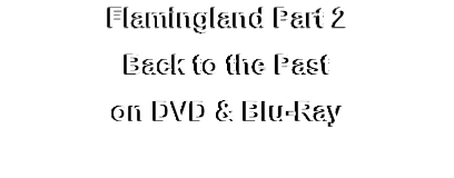 Flamingland Part 2
Back to the Past
on DVD & Blu-Ray
