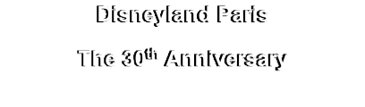 Disneyland Paris
The 30th Anniversary
(Available in DVD & Blu-Ray)
