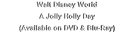 Walt Disney World
A Jolly Holly Day
(Available on DVD & Blu-Ray)
