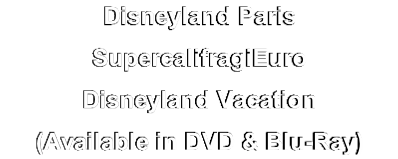 Disneyland Paris
SupercalifragiEuro 
Disneyland Vacation
(Available in DVD & Blu-Ray)

