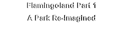 Flamingoland Part 1 
A Park Re-Imagined
on DVD & Blu-Ray
