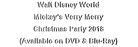 Walt Disney World
Mickey’s Verry Merry
Christmas Party 2018
(Available on DVD & Blu-Ray)
