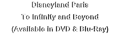 Disneyland Paris
To Infinity and Beyond
(Available in DVD & Blu-Ray)
